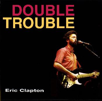DOUBLE TROUBLE (TRADUÇÃO) - Eric Clapton 